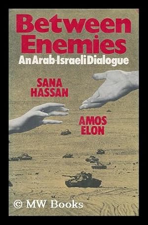 Imagen del vendedor de Between Enemies : an Arab-Israeli Dialogue / by Amos Elon and Sana Hassan a la venta por MW Books Ltd.