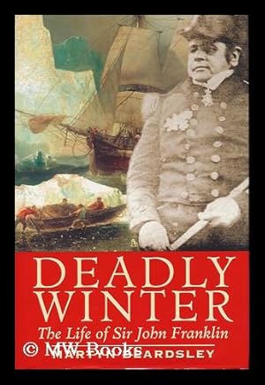 Seller image for Deadly Winter : the Life of Sir John Franklin / Martyn Beardsley for sale by MW Books Ltd.