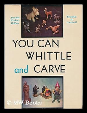 Imagen del vendedor de You Can Whittle and Carve / Amanda Watkins Hellum and F. H. Gottshall a la venta por MW Books Ltd.