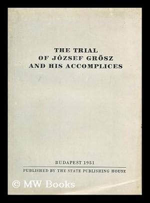 Imagen del vendedor de The Trial of Jozsef Grosz and His Accomplices a la venta por MW Books Ltd.