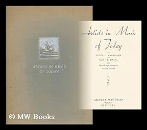 Imagen del vendedor de Artists in Music of Today, by Helen L. Kaufmann and Eva Vb. Hansl; with Fifty Full Page Drawings by Louis Lupas a la venta por MW Books Ltd.