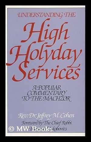 Seller image for Understanding the High Holyday Services : a Popular Commentary to the Machzor / Jeffrey M. Cohen ; Foreword by Sir Immanuel Jakobovits for sale by MW Books Ltd.
