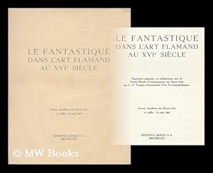 Seller image for Le Fantastique Dans L'Art Flamand Au Xvie Siecle: Exposition Organisee, En Collaboration Avec La Societe Royale D'Encouragement Aux Beauxarts, Par Le 3e Congres International D'Art Psychopathologique. Anvers, Academie Des Beaux-Arts, 11 Juillet-12 Aout 1 for sale by MW Books Ltd.