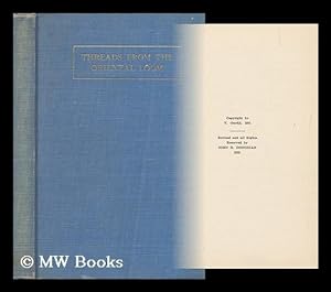 Seller image for Threads from the Oriental Loom; a Series of Intimate Notes and Sketches Helpful Interesting to Students Connoisseurs and Collectors. by John B. Donchian for sale by MW Books Ltd.