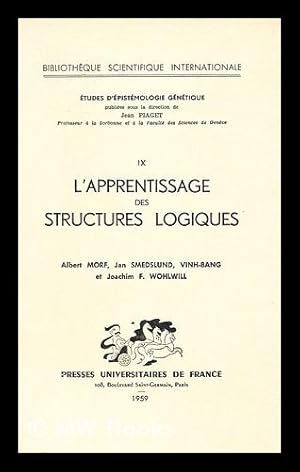 Seller image for L' Apprentissage Des Structures Logiques / Par Albert Morf. Smedslund, Jan. Vinh-Bang, Et Wohlwill, Joachim F. for sale by MW Books Ltd.