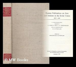 Seller image for Russian Publications on Jews and Judaism in the Soviet Union, 1917-1967 : a Bibliography / Compiled by B. Pinkus and A. A. Greenbaum with an Introduction by M. Altshuler ; Edited by Mordechai Altshuler for sale by MW Books Ltd.