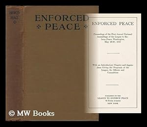 Seller image for Enforced Peace; Proceedings of the Annual National Assemblage of the League to Enforce Peace, Washington, May 26-27, 1916, with an Introductory Chapter and Appendices Giving the Proposals of the League, its Officers and Committees for sale by MW Books Ltd.