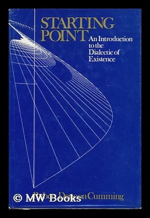 Bild des Verkufers fr Starting Point : an Introduction to the Dialectic of Existence / Robert Denoon Cumming zum Verkauf von MW Books Ltd.