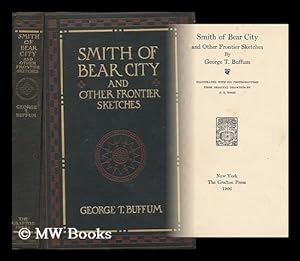 Image du vendeur pour Smith of Bear City, and Other Frontier Sketches, by George T. Buffum; Illustrated with Six Photogravures from Original Drawings, by F. T. Wood mis en vente par MW Books Ltd.