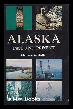 Seller image for Alaska: Past and Present, by Clarence C. Hulley for sale by MW Books Ltd.