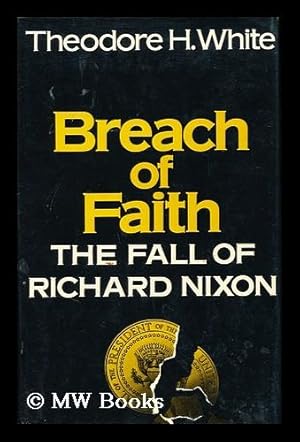 Seller image for Breach of Faith : the Fall of Richard Nixon / Theodore H. White for sale by MW Books Ltd.