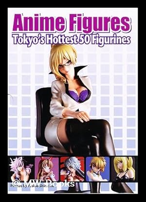 Seller image for Anime Figures - Tokyo's Hottest 50 Figurines / Photos by Yoshio Shimono for sale by MW Books Ltd.