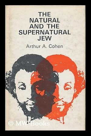 Bild des Verkufers fr The Natural and the Supernatural Jew : an Historical and Theological Introduction / [By] Arthur A. Cohen zum Verkauf von MW Books Ltd.