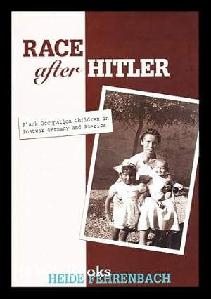 Seller image for Race after Hitler : Black Occupation Children in Postwar Germany and America / Heide Fehrenbach for sale by MW Books Ltd.