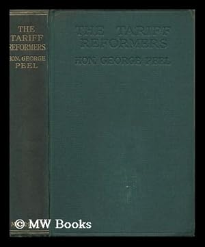 Seller image for The Tariff Reformers / by Hon. George Peel for sale by MW Books Ltd.