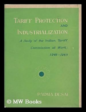 Bild des Verkufers fr Tariff Protection and Industrialization; a Study of the Indian Tariff Commissions At Work, 1946-1965 zum Verkauf von MW Books Ltd.