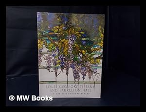 Louis Comfort Tiffany and Laurelton Hall : an Artist's Country Estate /  Alice Cooney Frelinghuysen ; with Contributions by Elizabeth Hutchinson .  [Et Al. ] par Frelinghuysen, Alice Cooney: (2006) First Edition.