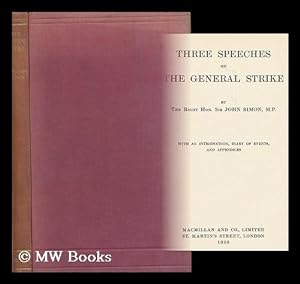 Imagen del vendedor de Three Speeches on the General Strike / by the Right Hon. Sir John Simon, M. P. ; with an Introduction, Diary of Events, and Appendices a la venta por MW Books Ltd.