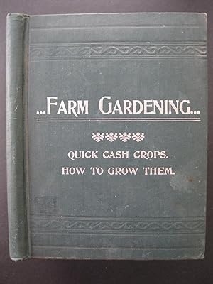 FARM GARDENING With Hints on Cheap Manuring / Quick Cash Crops and How to Grow Them