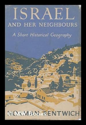 Seller image for Israel and Her Neighbours : a Short Historical Geography / by Norman Bentwich for sale by MW Books