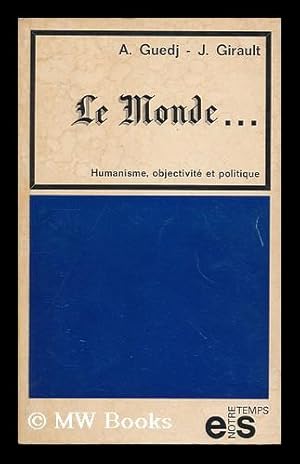 Image du vendeur pour Le Monde . Humanisme, Objectivite Et Politique / [By] Aime Guedj, Jacques Girault mis en vente par MW Books