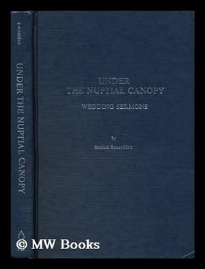Seller image for Under the Nuptial Canopy : Wedding Sermons / by Samuel Rosenblatt for sale by MW Books