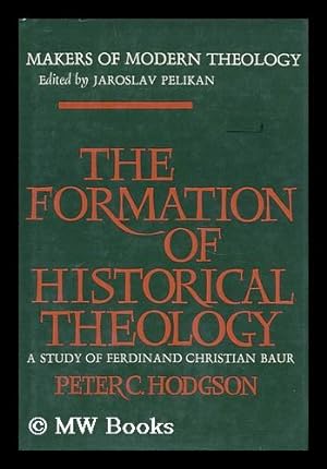 Immagine del venditore per The Formation of Historical Theology; a Study of Ferdinand Christian Baur [By] Peter C. Hodgson venduto da MW Books