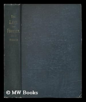 Seller image for The Life of Frederick Froebel, Founder of the Kindergarden. by Denton J. Snider for sale by MW Books