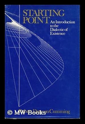 Imagen del vendedor de Starting Point : an Introduction to the Dialectic of Existence / Robert Denoon Cumming a la venta por MW Books