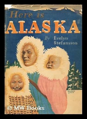 Image du vendeur pour Here is Alaska, by Evelyn Stefansson, with a Foreword by Vilhjalmur Stefansson, with Photographs by Frederick Machetanz and Others mis en vente par MW Books