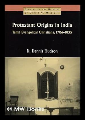 Immagine del venditore per Protestant Origins in India : Tamil Evangelical Christians, 1706-1835 / D. Dennis Hudson venduto da MW Books