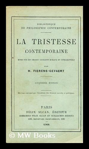 Immagine del venditore per La Tristesse Contemporaine. Essai Sur Les Grads Courants Moraux Et Intellectuels Du Xixe Siecle venduto da MW Books