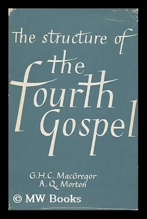 Immagine del venditore per The Structure of the Fourth Gospel / G. H. C. Macgregor and A. Q. Morton venduto da MW Books
