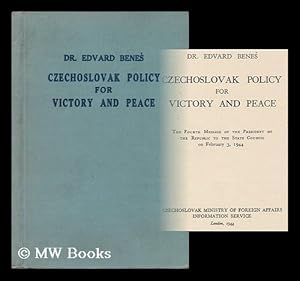 Seller image for Czechoslovak Policy for Victory and Peace : the Fourth Message of the President of the Republic to the State Council, on February 3, 1944 / Dr. Edvard Benes for sale by MW Books