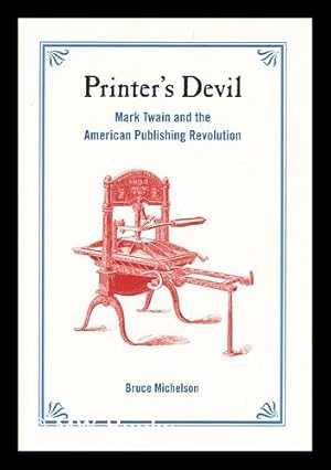 Seller image for Printer's Devil : Mark Twain and the American Publishing Revolution / Bruce Michelson for sale by MW Books