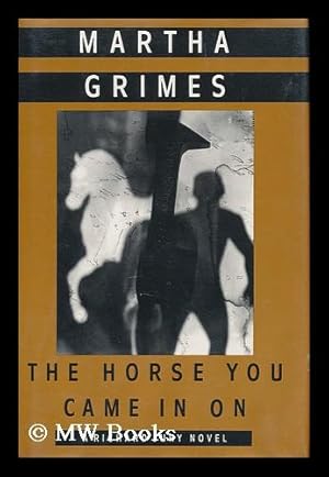 Imagen del vendedor de The Horse You Came in on / Martha Grimes a la venta por MW Books