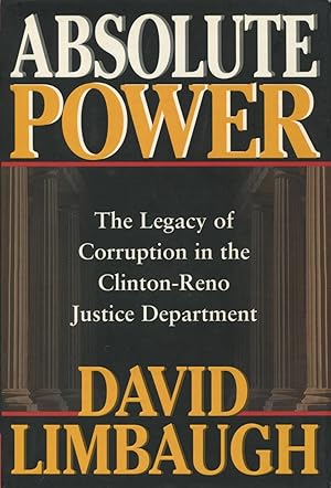 Absolute Power: The Legacy Of Corruption In The Clinton-Reno Justice Department