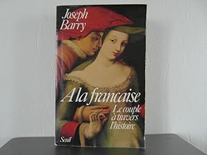 Seller image for A la francaise. Le couple a travers L'histoire for sale by Bidonlivre