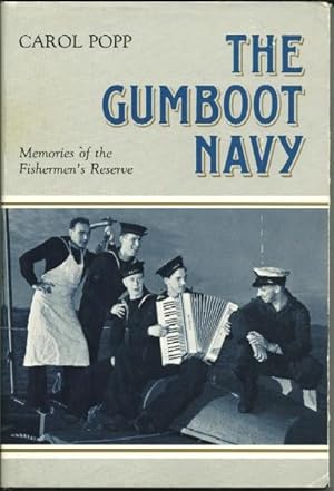 Seller image for The Gumboot Navy: Memories of the Men Who Served in the Fishermen's Reserve--a Special Naval Unit Formed to Patrol the Coast of British Columbia during World War II for sale by Culpepper Books