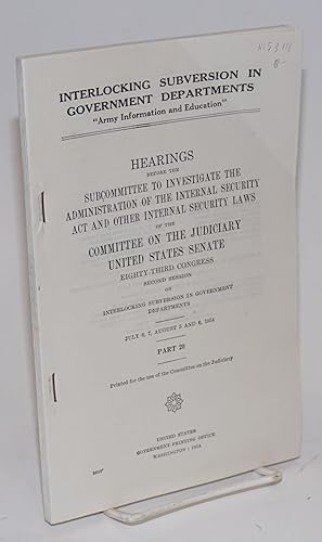 Immagine del venditore per Interlocking subversion in government departments: "Army Information and Education." Hearings before the Subcommittee to Investigate the Administration of the Internal Security Act and Other Internal Security Laws of the Committee on the Judiciary, United States Senate, Eighty-third Congress, Second Session, PART 20 venduto da Bolerium Books Inc.