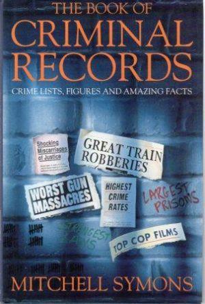 THE BOOK OF CRIMINAL RECORDS Crime Lists, Figures and Amazing Facts.