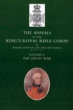 Seller image for ANNALS OF THE KINGS ROYAL RIFLE CORPS: VOL 5 The Great War for sale by Naval and Military Press Ltd