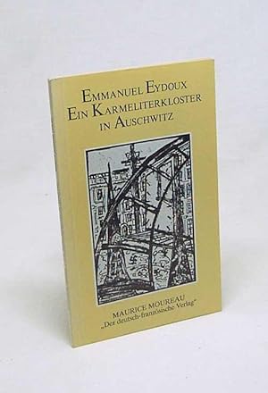 Seller image for Ein Karmeliterkloster in Auschwitz / Emmanuel Eydoux [Aus d. Franz. bers. von Karin Moureau-Olde] for sale by Versandantiquariat Buchegger