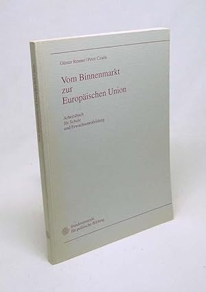 Bild des Verkufers fr Vom Binnenmarkt zur Europischen Union : Arbeitsbuch fr Schule und Erwachsenenbildung / Gnter Renner ; Peter Czada [Bundeszentrale fr Politische Bildung] zum Verkauf von Versandantiquariat Buchegger