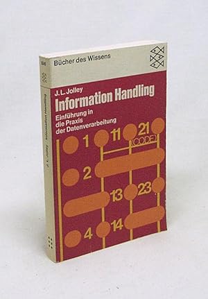 Bild des Verkufers fr Information Handling : Einfhrung in d. Praxis d. Datenverarbeitung / J. L. Jolley zum Verkauf von Versandantiquariat Buchegger