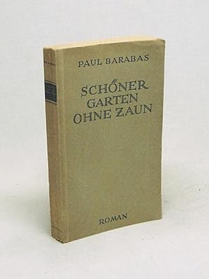 Seller image for Schner Garten ohne Zaun : Roman / Paul Barabas [Aus d. Ungar. bertr. u. bearb. v. J. P. Toth ; Georg v. Kommerstdt] for sale by Versandantiquariat Buchegger