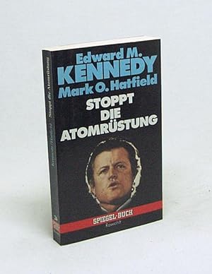 Bild des Verkäufers für Stoppt die Atomrüstung / Edward M. Kennedy ; Mark O. Hatfield [Bearb. d. dt. Ausg.: Heinz P. Lohfeldt] zum Verkauf von Versandantiquariat Buchegger
