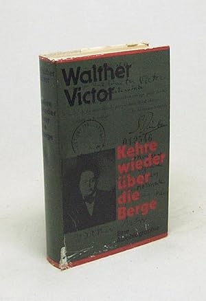 Seller image for Kehre wieder ber die Berge : e. Autobiographie / Walther Victor for sale by Versandantiquariat Buchegger