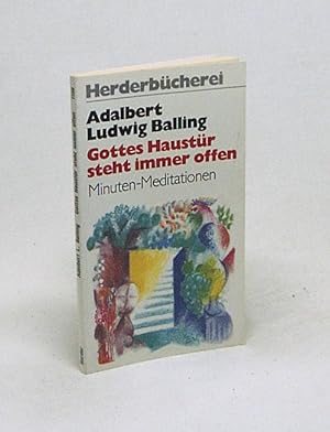 Bild des Verkufers fr Gottes Haustr steht immer offen : Minuten-Meditationen / Adalbert Ludwig Balling zum Verkauf von Versandantiquariat Buchegger