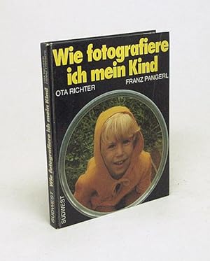 Seller image for Wie fotografiere ich mein Kind / Ota Richter ; Franz Pangerl for sale by Versandantiquariat Buchegger